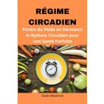 Régime Circadien: Perdre du Poids en Dormant: le Rythme Circadien pour une Santé Parfaite