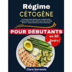 Régime Cétogène pour Débutants en 30 Jours: Vos Recettes Keto Rapides pour un Régime Brûle-Graisses Optimal ! IG Bas, Détox Sucre, Perte de Poids, Minceur + Valeurs Nutritives et Plan Alimentaire.
