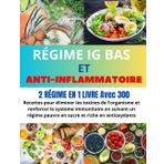 RÉGIME IG BAS ET ANTI-INFLAMMATOIRE: 2 RÉGIME EN 1 LIVRE Avec 300 Recettes pour éliminer les toxines de l'organisme et renforcer le système ... pauvre en sucre et riche en antioxydants
