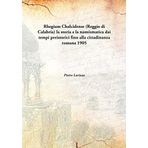 Rhegium Chalcidense (Reggio di Calabria) la storia e la numismatica dai tempi preistorici fino alla cittadinanza romana 1905 [Hardcover] [Hardcover] Pietro Larizza