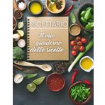RICETTARIO: il mio quaderno delle ricette: Raccogli tutti i tuoi segreti in cucina in un unico quaderno. Diario in formato A4 con pratico indice e tabella di conversione