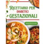 Ricettario per diabetici gestazionali: Ricette super facili a basso contenuto di zuccheri e di carboidrati con un piano di pasti per una gravidanza sana