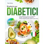 Ricettario per Diabetici: Pasti equilibrati che aiutano a controllare la glicemia - pasti leggeri per ogni giorno, compresi colazione, spuntini, dessert e altro ancora