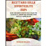 Ricettario Sulla Diverticolite 2024: Oltre 1500 giorni di ricette facili e veloci per la salute e il comfort dell'intestino | Piano pasti di 14 giorni incluso