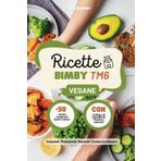 Ricette Bimby TM6 Vegane: +50 Piatti gustosi, Sani e 100% Vegetali, Dalla Colazione, Primi Piatti, Secondi, Contorni fino ai Dessert