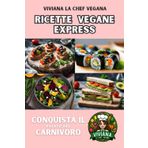 Ricette Vegane Express: Conquista il Palato del Carnivoro