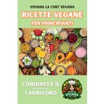 Ricette Vegane per Principianti: Conquista il Palato del Carnivoro (Ricette Vegane - Conquista il Palato del Carnivoro)