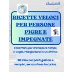 RICETTE VELOCI PER PERSONE PIGRE E IMPEGNATE: Il ricettario per chi ha poco tempo e voglia. Mangia Bene in un attimo. 100 idee per pasti gustosi e semplici, senza stress in cucina.