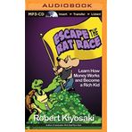 Rich Dad's Escape the Rat Race: Learn How Money Works and Become a Rich Kid (Rich Dad's (Audio)) by Robert T. Kiyosaki (2014-05-13)