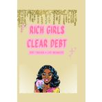 Rich Girls Clear Debt: A Feminine Debt Tracker, Budget Planner & Life Organizer for Women Who Want to Get Out of Debt and Stay Motivated: Clear your ... life — the sister book to Rich Bitches Budget