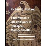 Richard B. Inshaw: A Craftsman’s Life and Work in Chicopee, Massachusetts