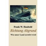 Richtung Abgrund: Wie unser Land zerstört wird
