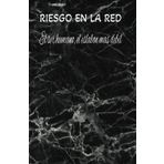 RIESGO EN LA RED: El ser humano, el eslabon mas debil: Cuaderno de buenas practicas y reacción frente a internet: Registro diario de actitud y mejora