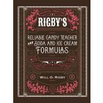 Rigby's Reliable Candy Teacher and Soda and Ice Cream Formulas (Illustrated and Annotated)