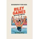 RILEY GAINES: Dive In and Stand Tall- Biography for kids