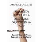"Rinascita: Superare la Delusione d’Amore in 26 Passi": Capire il Dolore: Il Primo Passo Verso la Guarigione (vivere bene, Band 5)