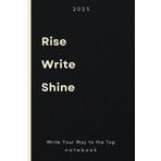 Rise, Write, Shine: A Journal for Your Thoughts, Dreams, and Daily Inspirations
