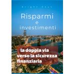 Risparmi e investimenti: la doppia via verso la sicurezza finanziaria