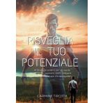 RISVEGLIA IL TUO POTENZIALE: 41 Strategie potenti per la crescita personale, superare i limiti, costruire fiducia e vivere una vita appagante