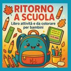 Ritorno a Scuola: Libro attività e da colorare per bambini