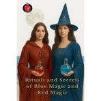 Rituals and Secrets of Blue Magic and Red Magic