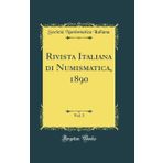 Rivista Italiana Di Numismatica, 1890, Vol. 3 (Classic Reprint)