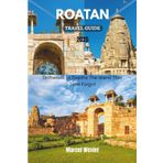 ROATAN TRAVEL GUIDE 2025: Driftwood to Depths The Island That Time Forgot