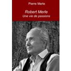 Robert Merle: Une vie de passions