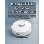 ROBOROCK Q7 M5+ BENUTZERHANDBUCH: Schritt-für-Schritt-Einrichtung, Wartungstipps und erweiterte Reinigungsfunktionen für eine mühelose Haushaltspflege