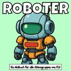 ROBOTER: Ein Malbuch für alle Altersgruppen: Therapeutisch, Entspannend, Stressabbau & Angstlinderung — Ideal für Achtsamkeit, Kreativität & tägliche ... Illustrationen von FLV (Malbücher)