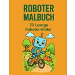 Roboter Malbuch für Kinder: 70 lustige Roboter-Bilder zum Ausmalen – Für neugierige Kinder mit Fantasie