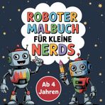 Roboter Malbuch für kleine Nerds: 50 Ausmalbilder zum Träumen und Staunen