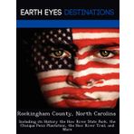 Rockingham County, North Carolina: Including Its History the Haw River State Park, the Chinqua Penn Plantation, the Haw River Trail, and More