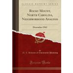 Rocky Mount, North Carolina, Neighborhood Analysis: December 1962 (Classic Reprint)