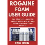 Rogaine Foam User Guide: The Complete Guide to Proper Application, Hair Growth and Lasting Results