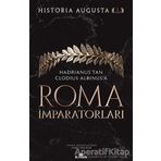 Roma İmparatorları 1. Cilt Hadrianus’tan Clodius Albinus’a - Historia Augusta