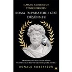 Roma İmparatoru Gibi Düşünmek - Donald Robertson