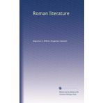 ROMAN LITERATURE STUDY GUIDE - FREDERIC WILL