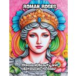 Roman Roses: Classical Beauty and Botanicals to Color