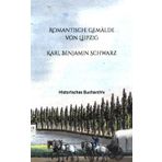 Romantische Gemälde von Leipzig: Eine Folge von vierundzwanzig Prospekten gezeichnet und gestochen von Karl Benjamin Schwarz (Historisches Bucharchiv - Erweiterte Ausgabe, Band 13)