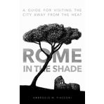 Rome in the shade: A guide for visiting the city away from the heat