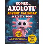 Romeo the Axolotl’s Advent Calendar Activity Book: 24 Surprise-Filled Days of Coloring, Games, and STEM Facts — a Magical Christmas Countdown for Curious Kids!