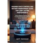 Roomba Voice Control and Battery Management Guide for Long Lasting Performance: Smart Mapping Features and Troubleshooting Steps with Dirt Sensor Calibration