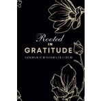 Rooted in Gratitude: A Journal for Women of Color: In a world where we are not seen or heard, we shine louder, love deeper, and rise higher-because ... a testament to resilience, beauty and power.