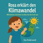 Rosa erklärt den Klimawandel: Mit kleinen Schritten Großes für die Erde tun (Rosa entdeckt die Welt)