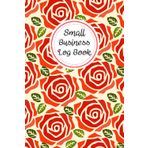 Rose: Small business log book, Undated calendar, Suppliers list, Purchases and sales, Monthly budget planner, Income and expenses, Order form, 120 pages, Size 6"x 9".