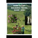 ROSE VALLEY BULGARIA TRAVEL GUIDE 2025 (Echoes from the Ridge, Band 38)