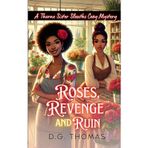 Roses, Revenge, and Ruin: A Thorne Sister Sleuths Cozy Mystery: Small Town Female Detective and Women Sleuths Cozy Mysteries (Thorne Sister Sleuths Cozy Mystery Series, Band 5)