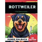 Rottweiler Malbuch für erwachsene: 50 lustige & einzigartige Hunde-Malvorlagen für Therapie, Stressabbau, Entspannung und Achtsamkeit (Schöne Hunde: Verschiedene Rassen, Band 45)