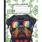 Rottweiler Sunglasses Money Composition Notebook College Ruled: Funny Dog Journal for Students, Teens & Dog Lovers